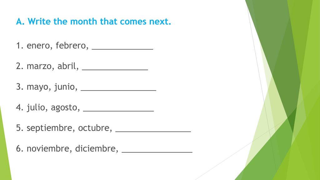 A. Write the month that comes next. 1. enero, febrero, _____________ 2