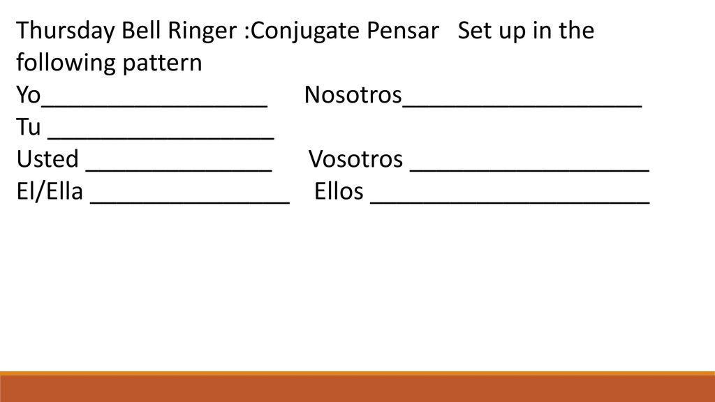 Thursday Bell Ringer :Conjugate Pensar Set up in the following pattern
