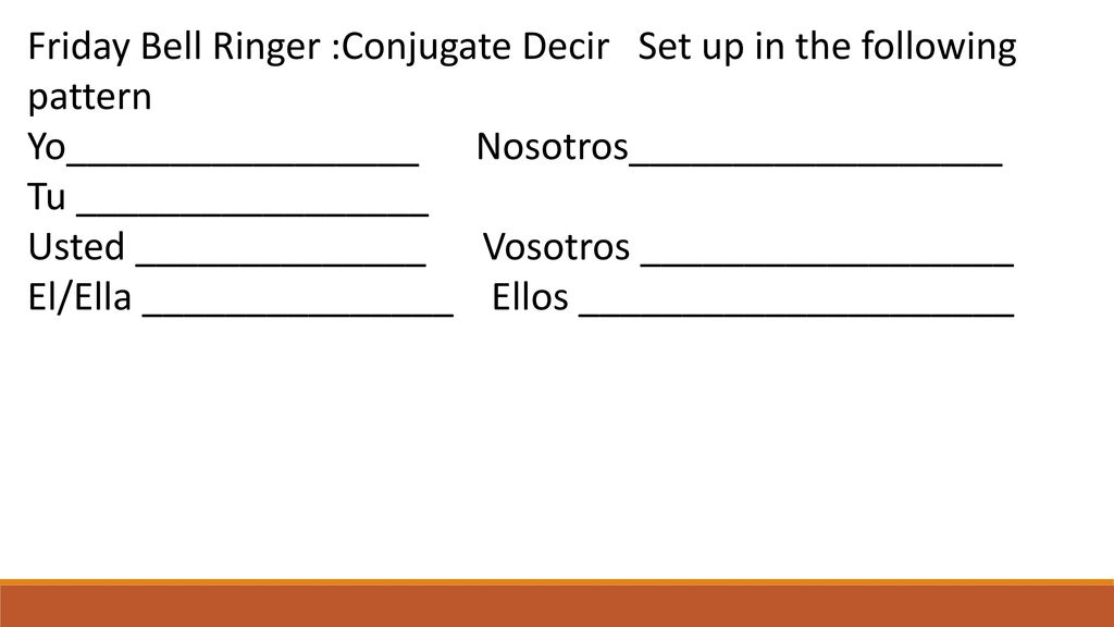 Friday Bell Ringer :Conjugate Decir Set up in the following pattern