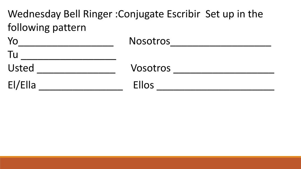 Wednesday Bell Ringer :Conjugate Escribir Set up in the following pattern