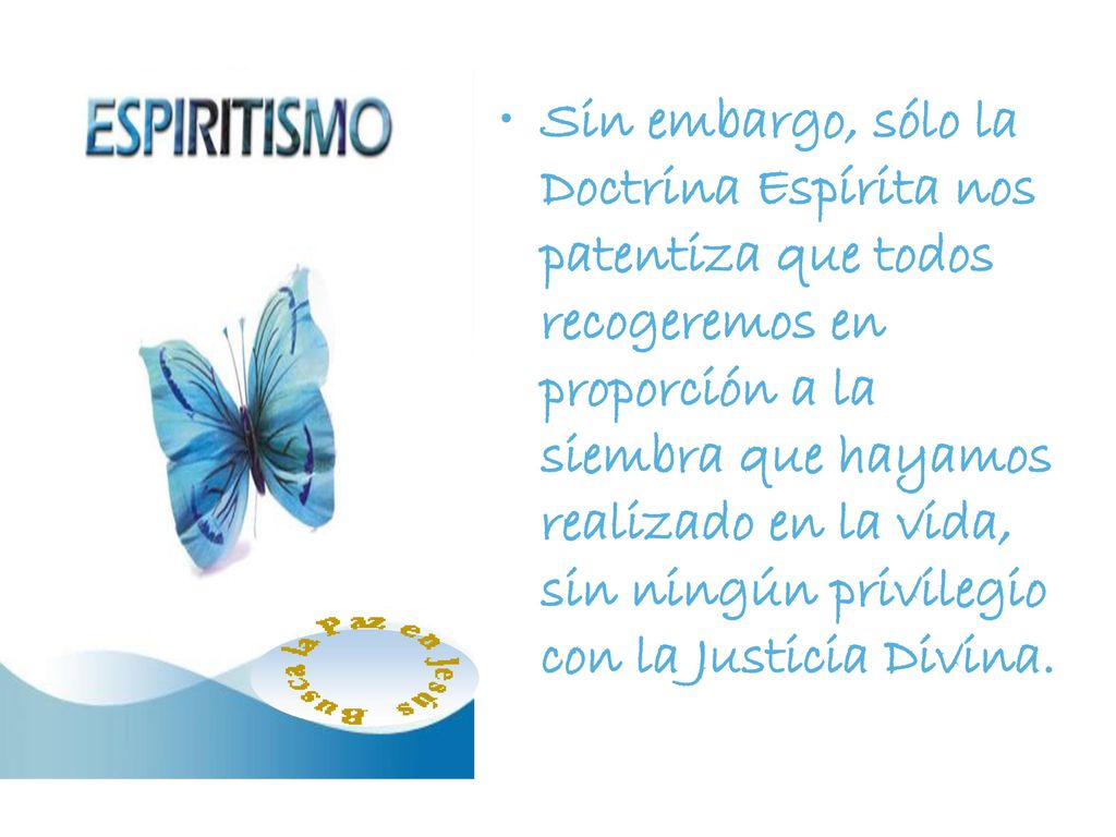 Sin embargo, sólo la Doctrina Espírita nos patentiza que todos recogeremos en proporción a la siembra que hayamos realizado en la vida, sin ningún privilegio con la Justicia Divina.