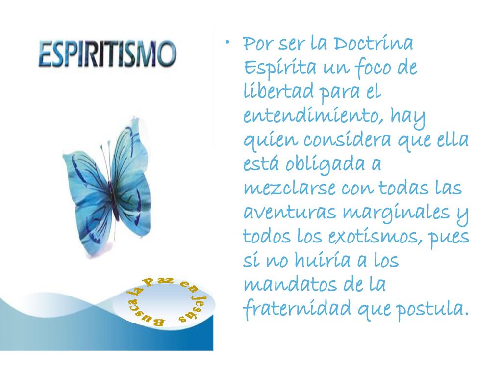 Por ser la Doctrina Espírita un foco de libertad para el entendimiento, hay quien considera que ella está obligada a mezclarse con todas las aventuras marginales y todos los exotismos, pues si no huiría a los mandatos de la fraternidad que postula.