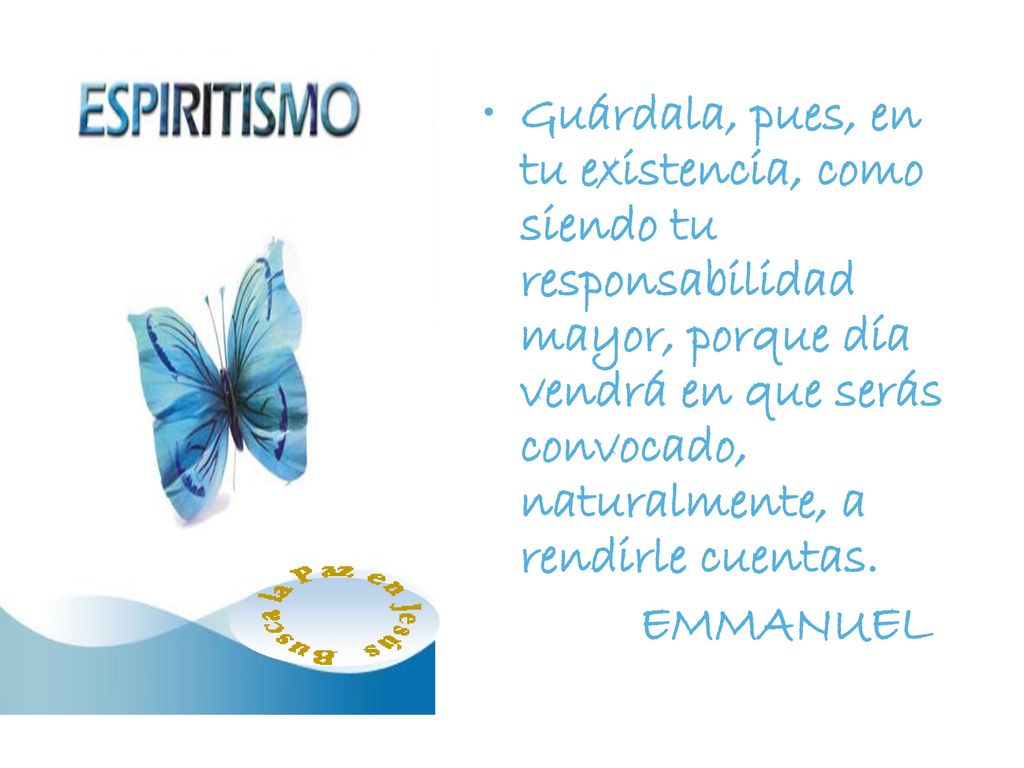 Guárdala, pues, en tu existencia, como siendo tu responsabilidad mayor, porque día vendrá en que serás convocado, naturalmente, a rendirle cuentas.