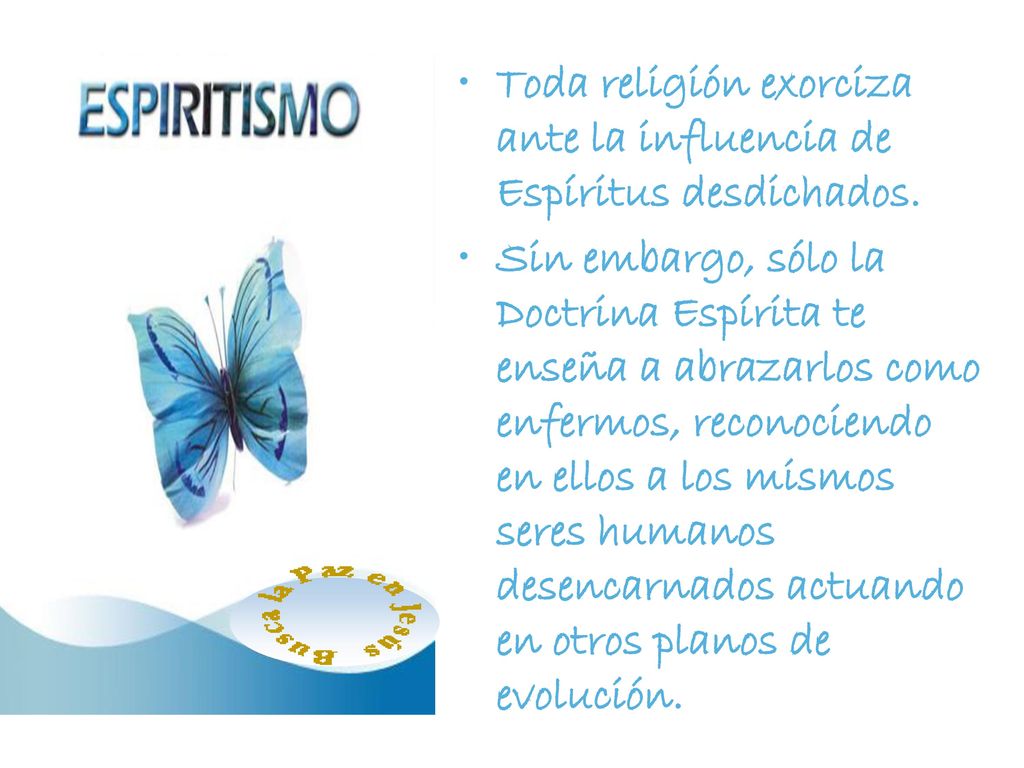 Toda religión exorciza ante la influencia de Espíritus desdichados.