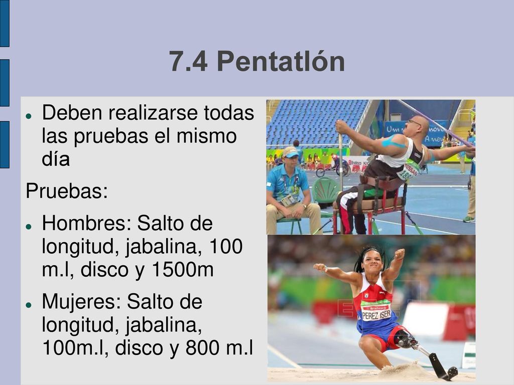 7.4 Pentatlón Deben realizarse todas las pruebas el mismo día Pruebas: