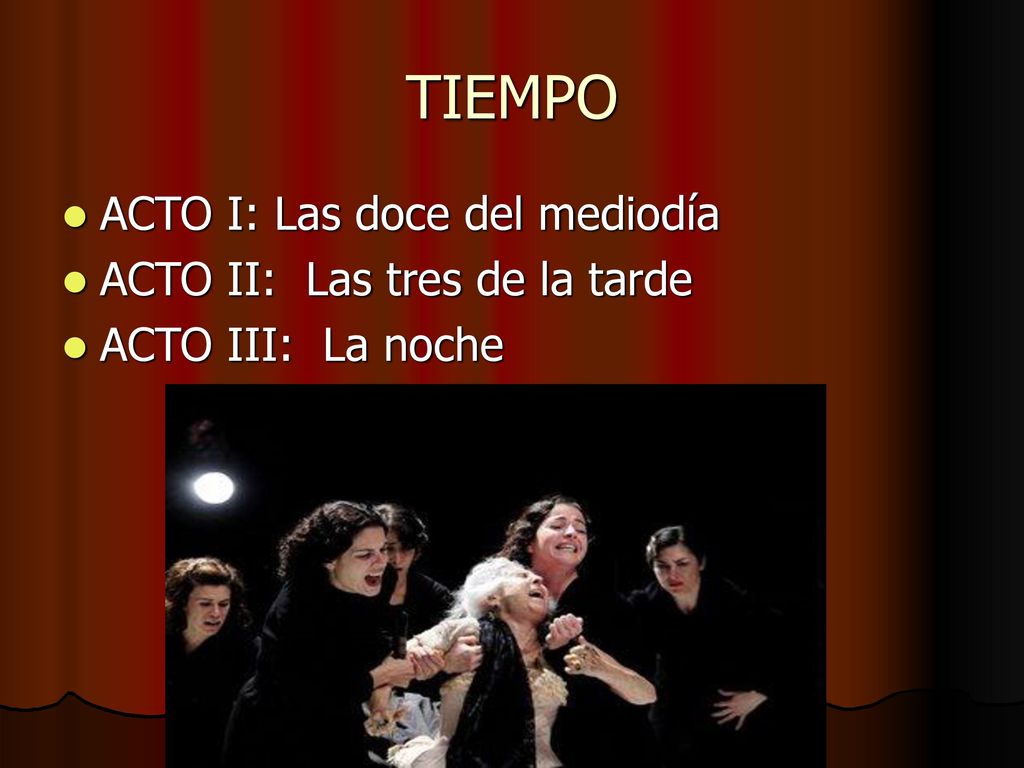 TIEMPO ACTO I: Las doce del mediodía ACTO II: Las tres de la tarde