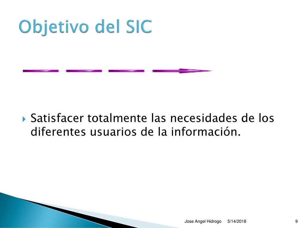 Objetivo del SIC Satisfacer totalmente las necesidades de los diferentes usuarios de la información.