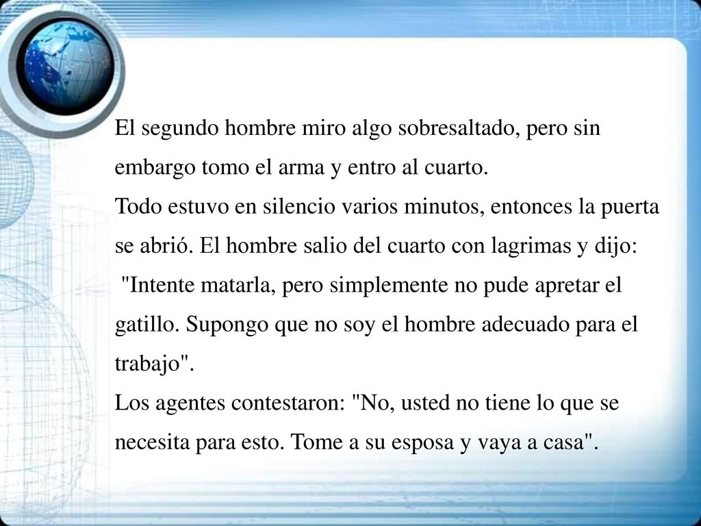 El segundo hombre miro algo sobresaltado, pero sin embargo tomo el arma y entro al cuarto.