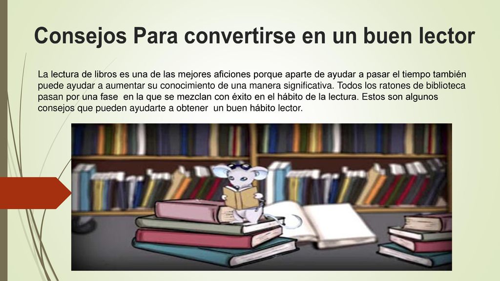 La lectura de libros es una de las mejores aficiones porque aparte de ayudar a pasar el tiempo también puede ayudar a aumentar su conocimiento de una manera significativa.