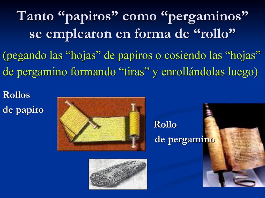 Tanto papiros como pergaminos se emplearon en forma de rollo