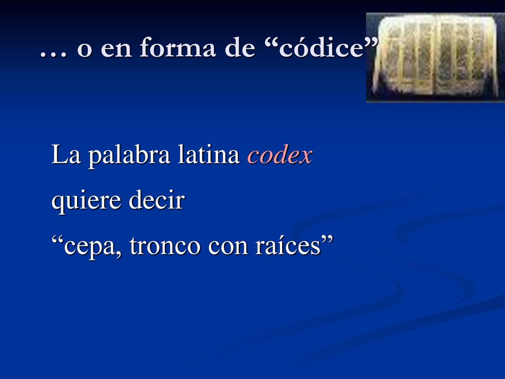 … o en forma de códice La palabra latina codex quiere decir