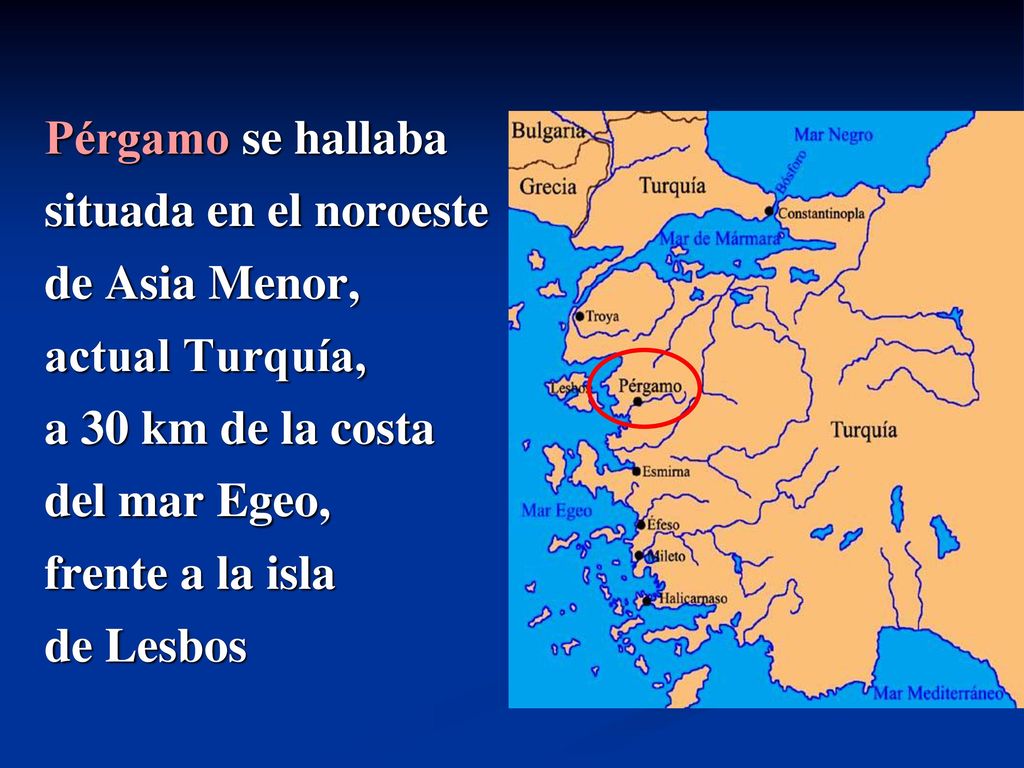 Pérgamo se hallaba situada en el noroeste. de Asia Menor, actual Turquía, a 30 km de la costa. del mar Egeo,