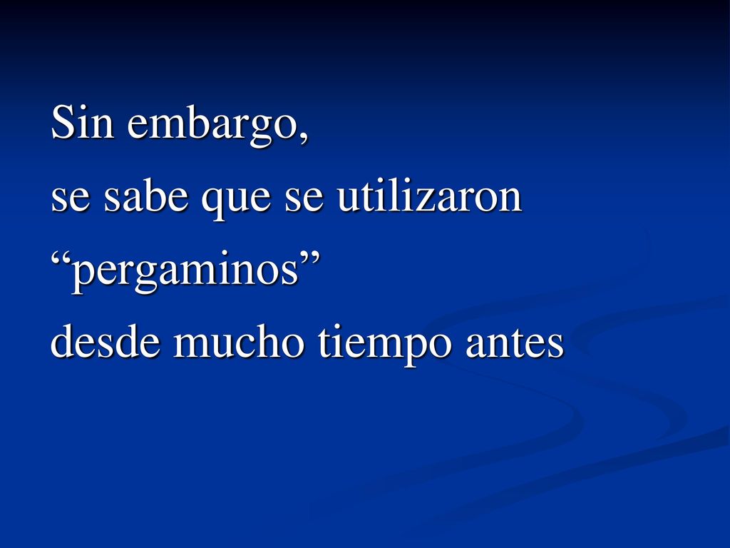 Sin embargo, se sabe que se utilizaron pergaminos desde mucho tiempo antes
