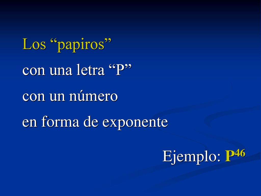 Los papiros con una letra P con un número en forma de exponente Ejemplo: P46