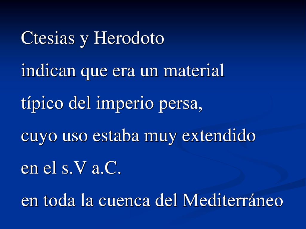 Ctesias y Herodoto indican que era un material. típico del imperio persa, cuyo uso estaba muy extendido.