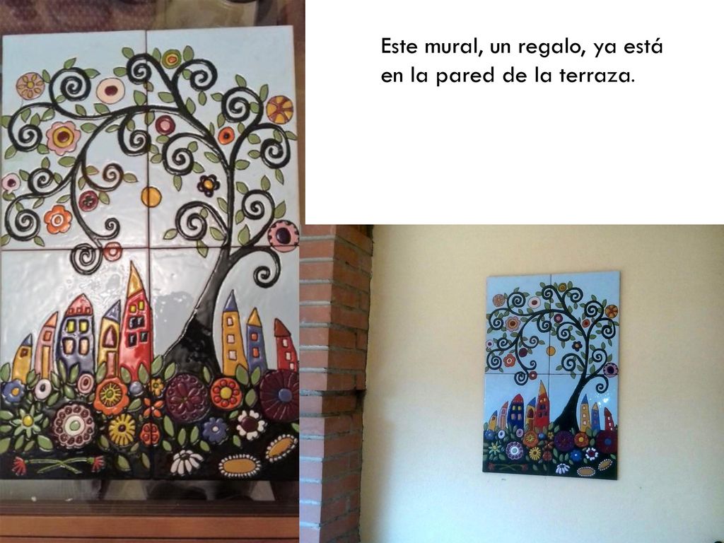 Este mural, un regalo, ya está en la pared de la terraza.
