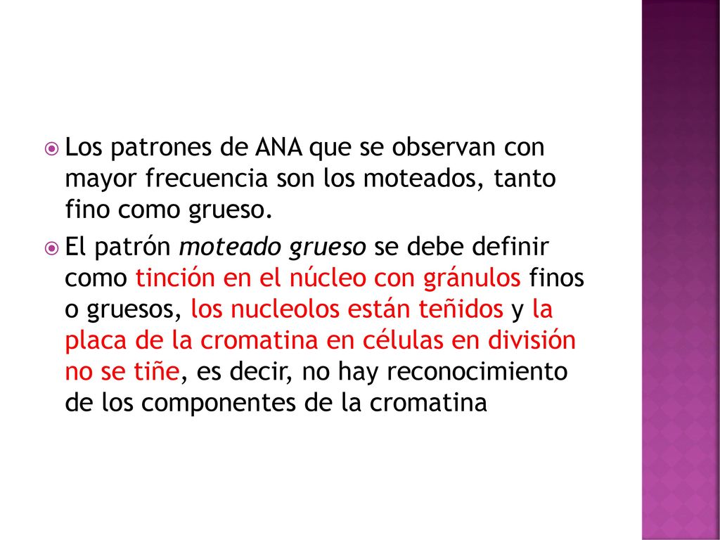 Los patrones de ANA que se observan con mayor frecuencia son los moteados, tanto fino como grueso.