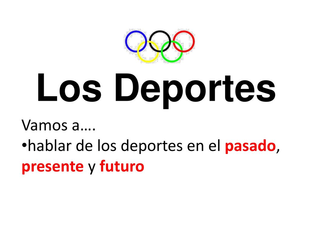 Los Deportes Vamos a…. hablar de los deportes en el pasado, presente y futuro