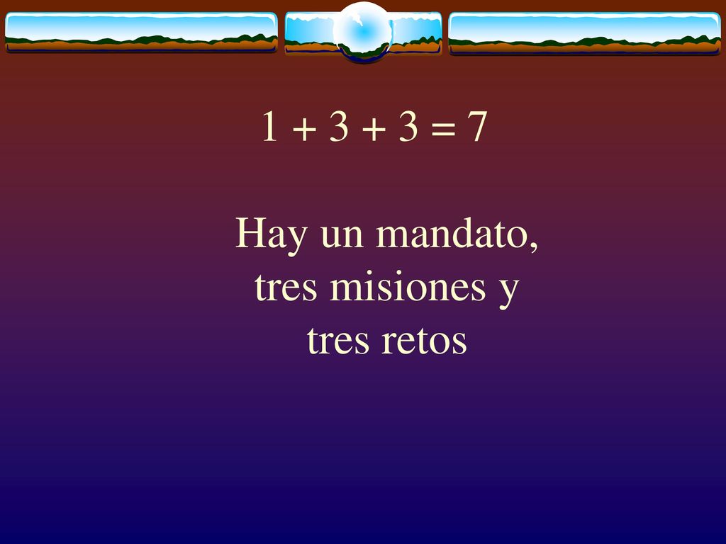 = 7 Hay un mandato, tres misiones y tres retos