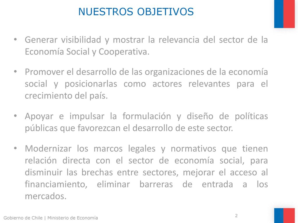 NUESTROS OBJETIVOS Generar visibilidad y mostrar la relevancia del sector de la Economía Social y Cooperativa.