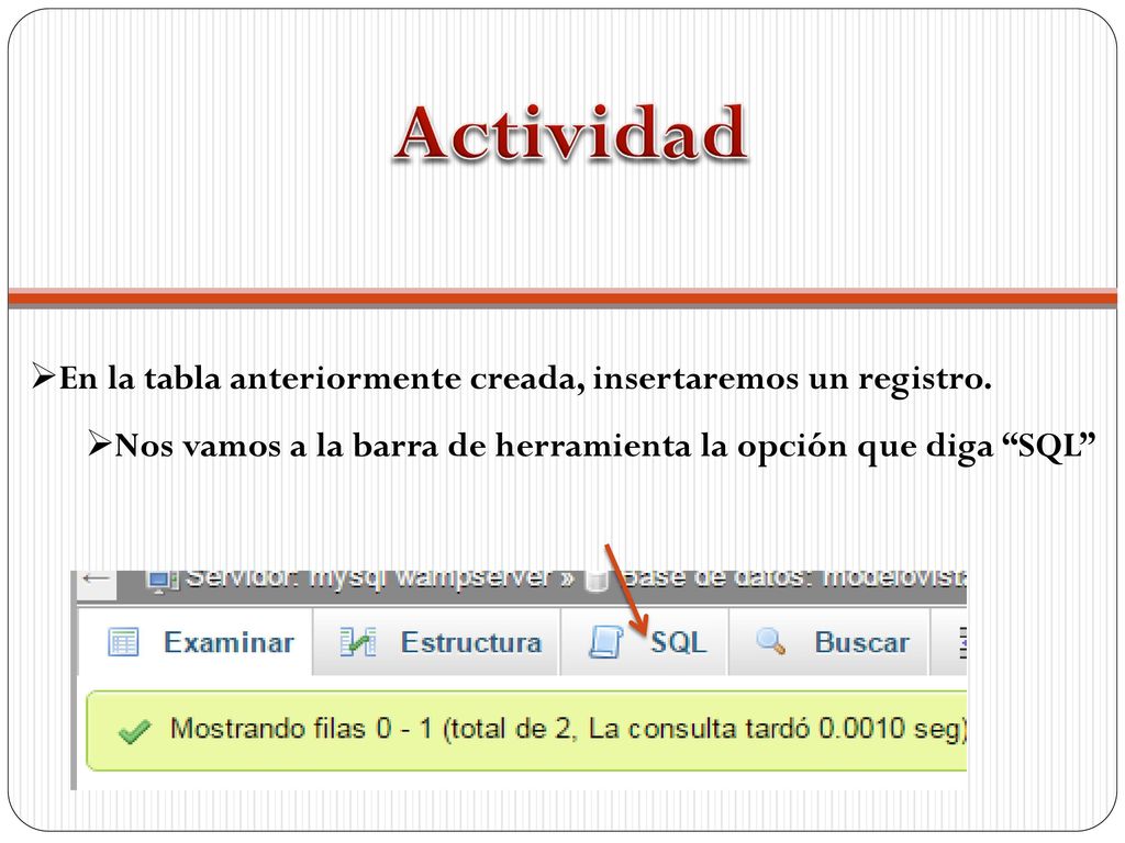 Actividad En la tabla anteriormente creada, insertaremos un registro.
