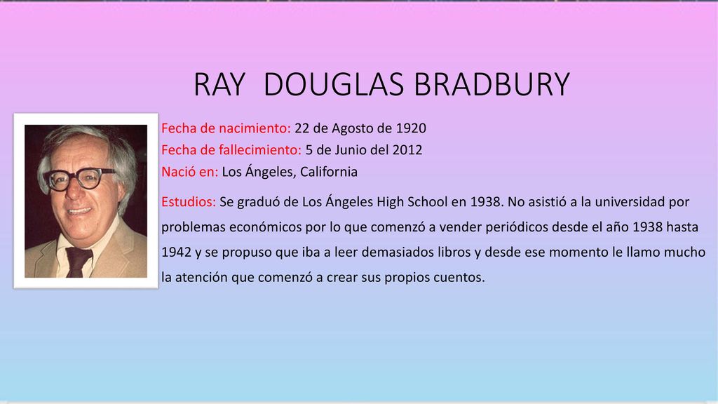 RAY DOUGLAS BRADBURY Fecha de nacimiento: 22 de Agosto de 1920
