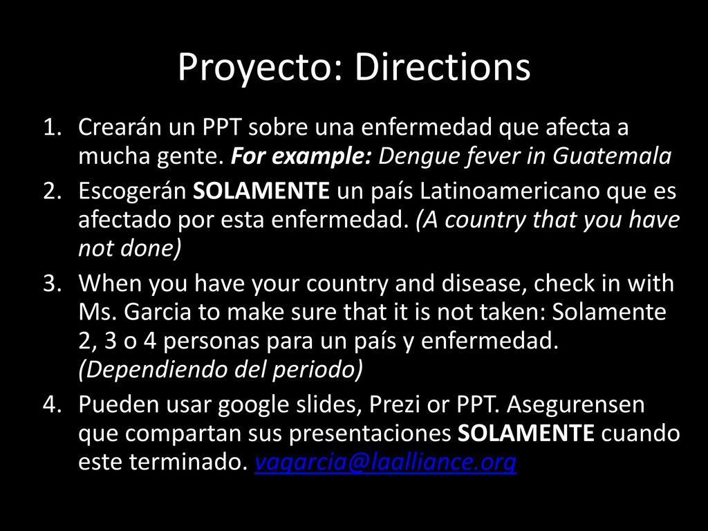 Proyecto: Directions Crearán un PPT sobre una enfermedad que afecta a mucha gente. For example: Dengue fever in Guatemala.