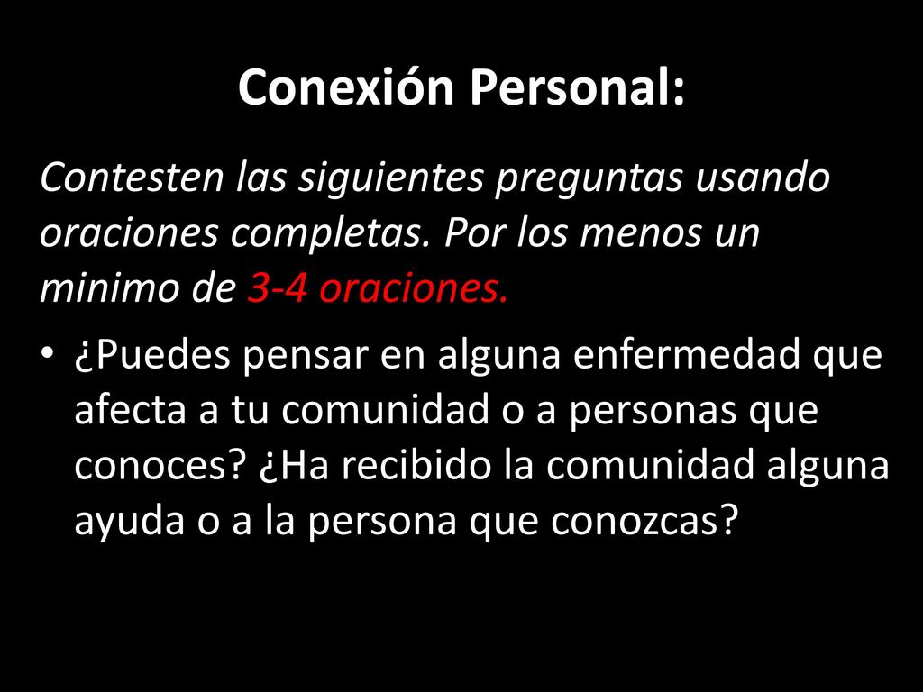 Conexión Personal: Contesten las siguientes preguntas usando oraciones completas. Por los menos un minimo de 3-4 oraciones.