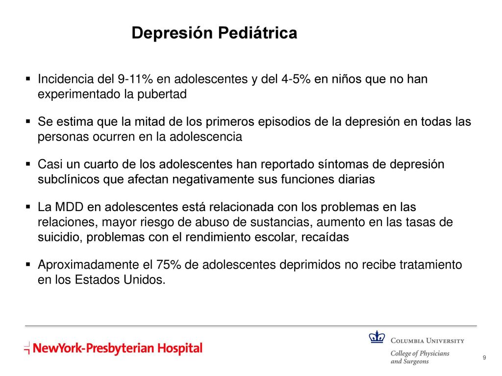 Depresión Pediátrica Incidencia del 9-11% en adolescentes y del 4-5% en niños que no han experimentado la pubertad.