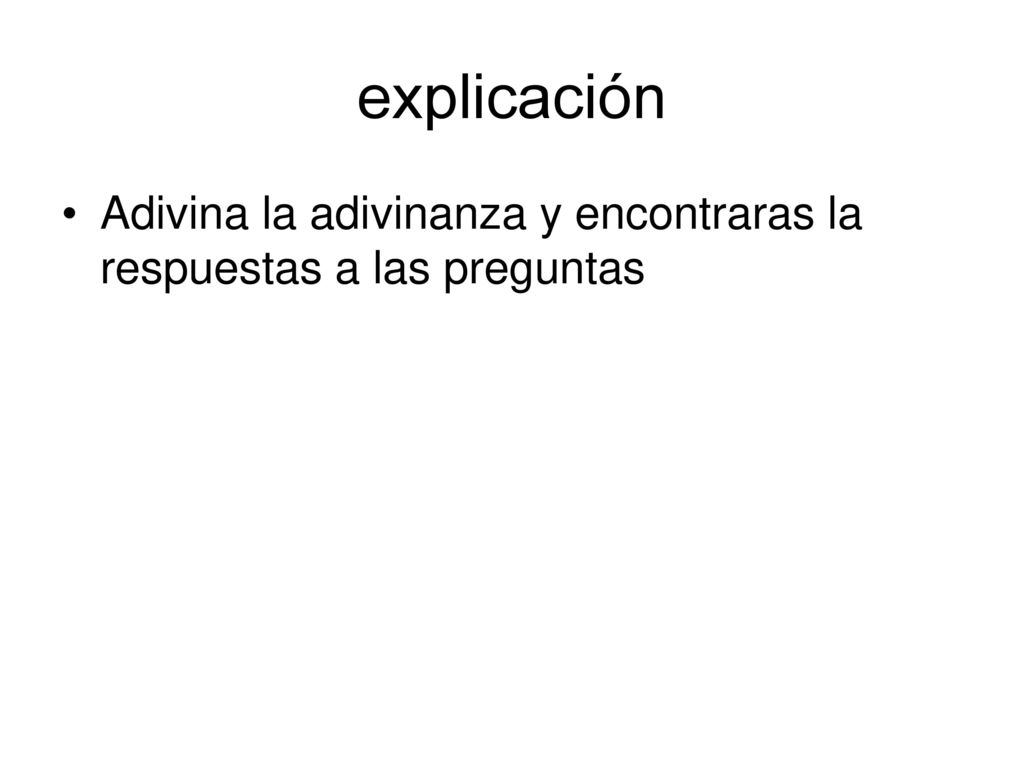 explicación Adivina la adivinanza y encontraras la respuestas a las preguntas