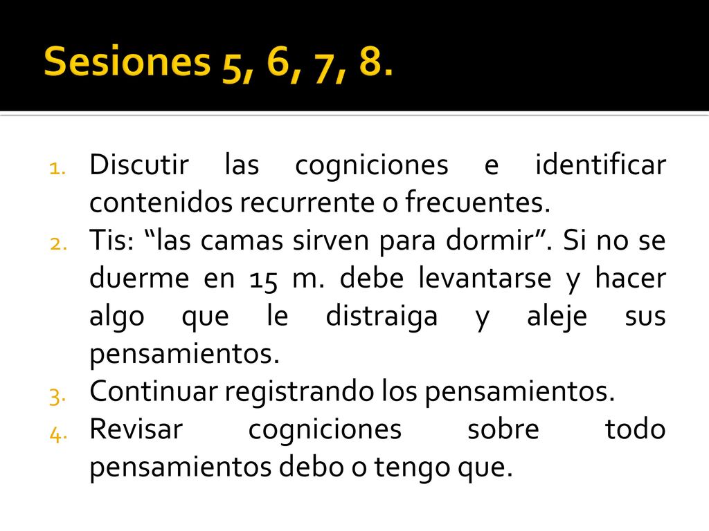 Sesiones 5, 6, 7, 8. Discutir las cogniciones e identificar contenidos recurrente o frecuentes.