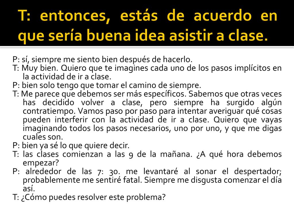 T: entonces, estás de acuerdo en que sería buena idea asistir a clase.