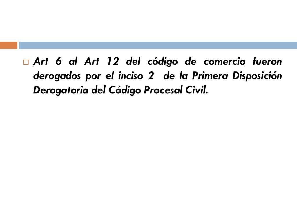 Art 6 al Art 12 del código de comercio fueron derogados por el inciso 2 de la Primera Disposición Derogatoria del Código Procesal Civil.