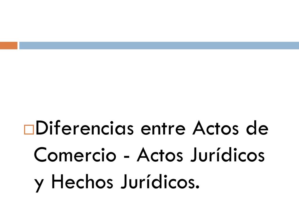 Diferencias entre Actos de Comercio - Actos Jurídicos y Hechos Jurídicos.