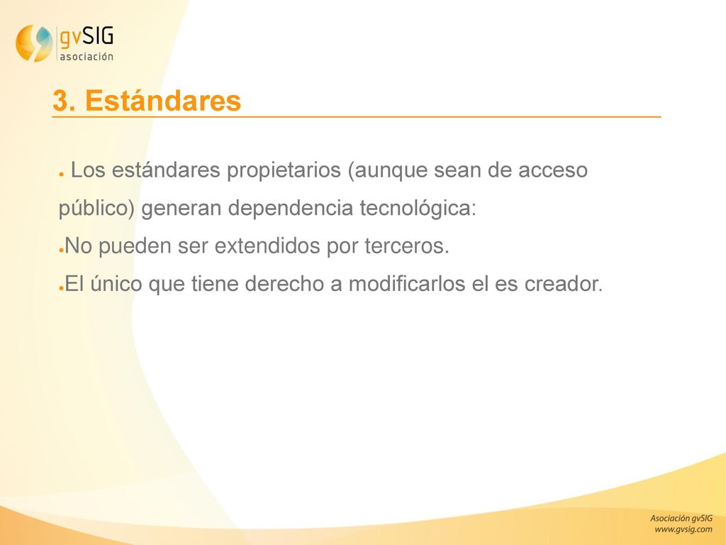 3. Estándares Los estándares propietarios (aunque sean de acceso público) generan dependencia tecnológica:
