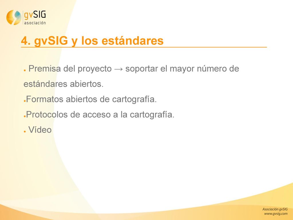 4. gvSIG y los estándares Premisa del proyecto → soportar el mayor número de estándares abiertos. Formatos abiertos de cartografía.