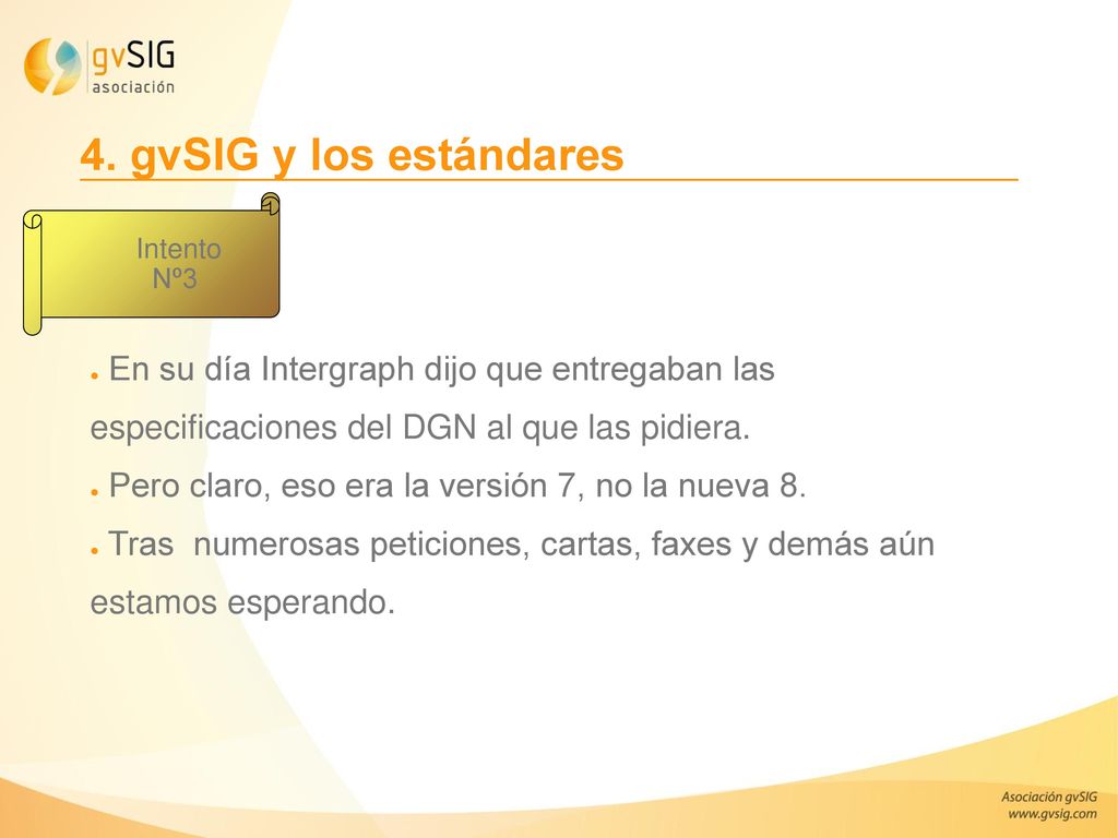 4. gvSIG y los estándares Intento. Nº3. En su día Intergraph dijo que entregaban las especificaciones del DGN al que las pidiera.