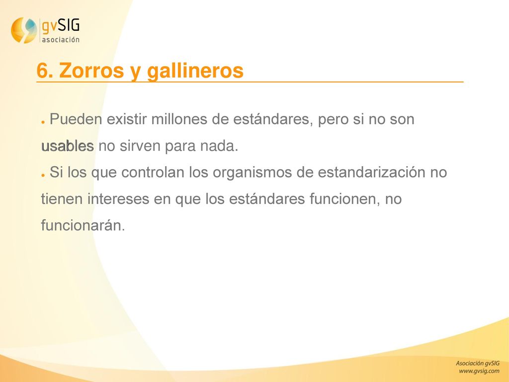 6. Zorros y gallineros Pueden existir millones de estándares, pero si no son usables no sirven para nada.