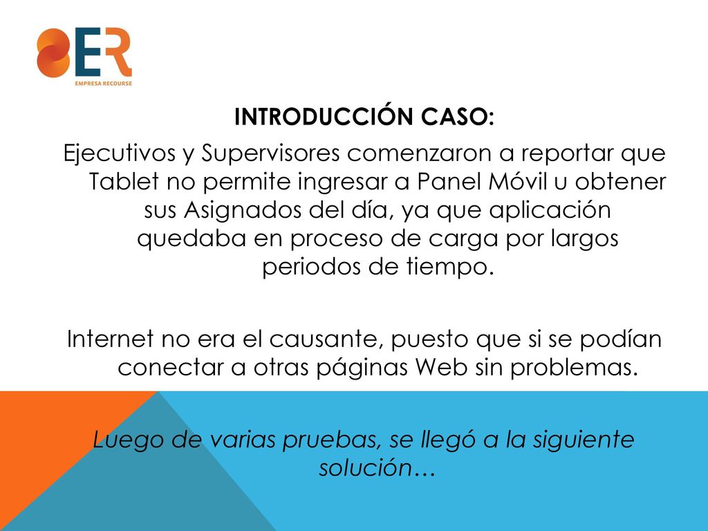 INTRODUCCIÓN CASO: Ejecutivos y Supervisores comenzaron a reportar que Tablet no permite ingresar a Panel Móvil u obtener sus Asignados del día, ya que aplicación quedaba en proceso de carga por largos periodos de tiempo.