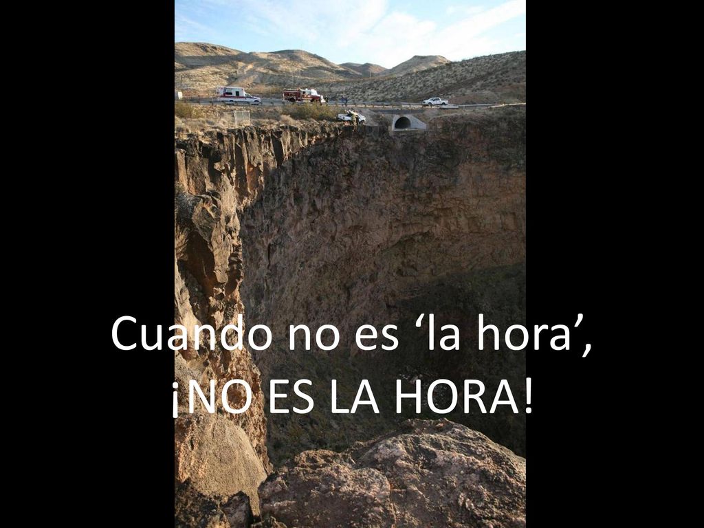 Cuando no es ‘la hora’, ¡NO ES LA HORA!