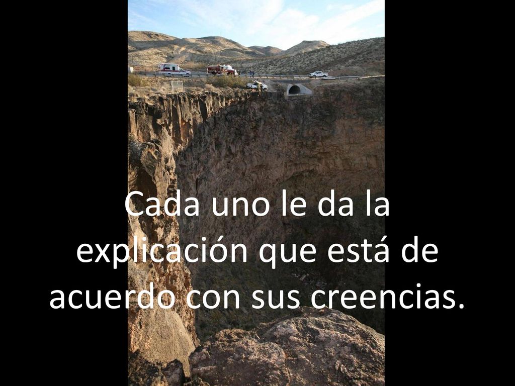 Cada uno le da la explicación que está de acuerdo con sus creencias.