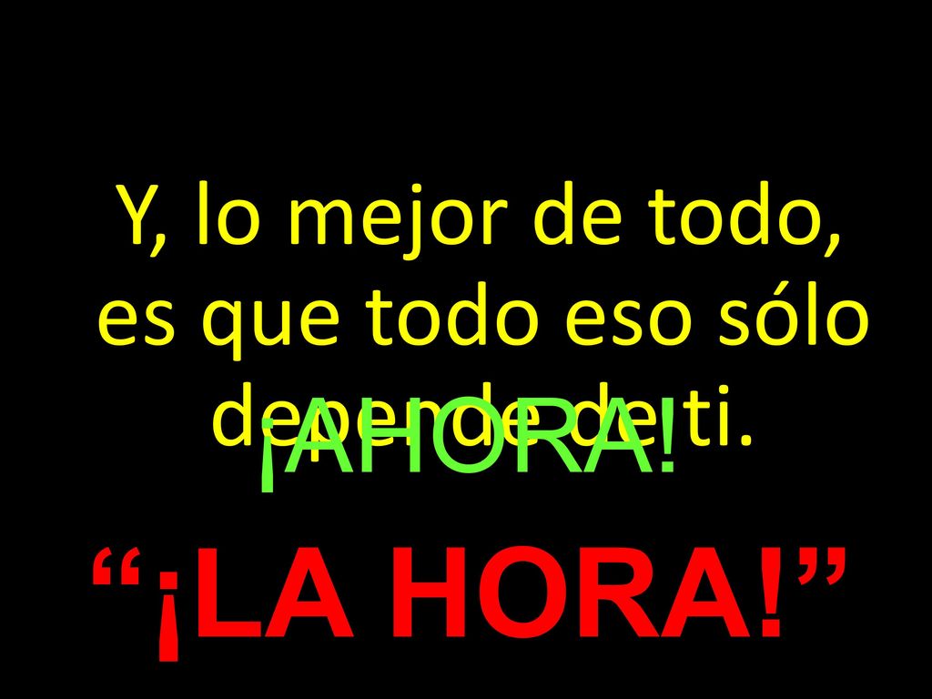 Y, lo mejor de todo, es que todo eso sólo depende de ti.