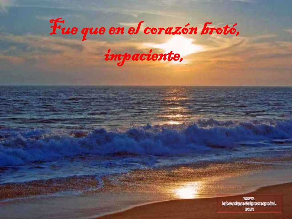 Fue que en el corazón brotó, impaciente,