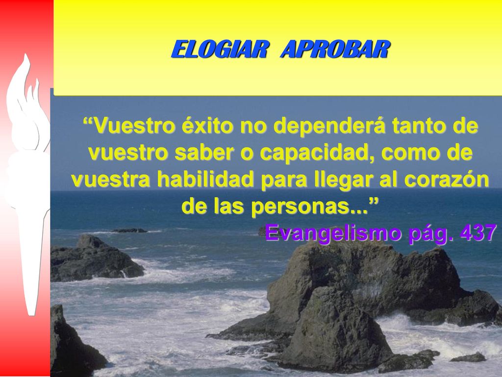 ELOGIAR APROBAR Vuestro éxito no dependerá tanto de vuestro saber o capacidad, como de vuestra habilidad para llegar al corazón de las personas...