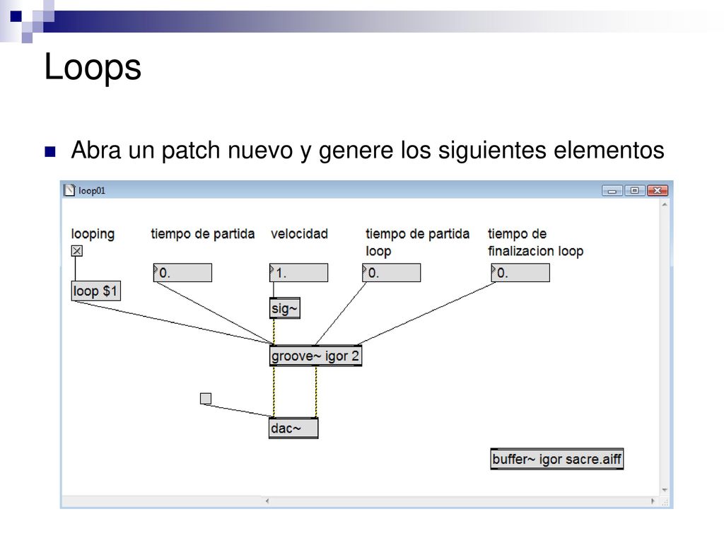 Loops Abra un patch nuevo y genere los siguientes elementos