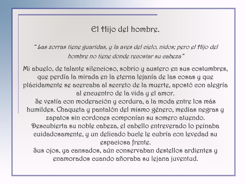 El Hijo del hombre. Las zorras tiene guaridas, y la aves del cielo, nidos; pero el Hijo del hombre no tiene donde recostar su cabeza