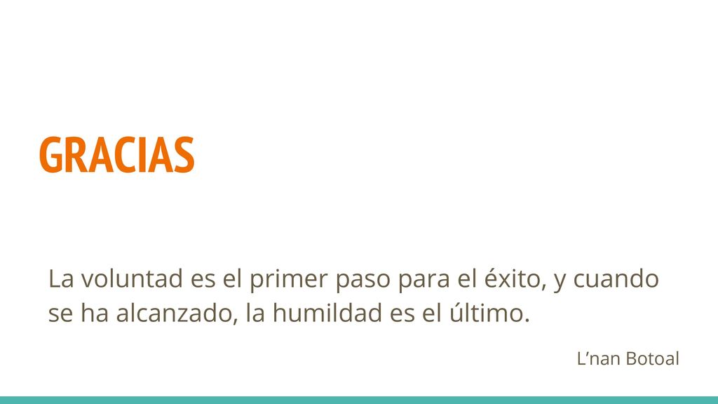 GRACIAS La voluntad es el primer paso para el éxito, y cuando se ha alcanzado, la humildad es el último.