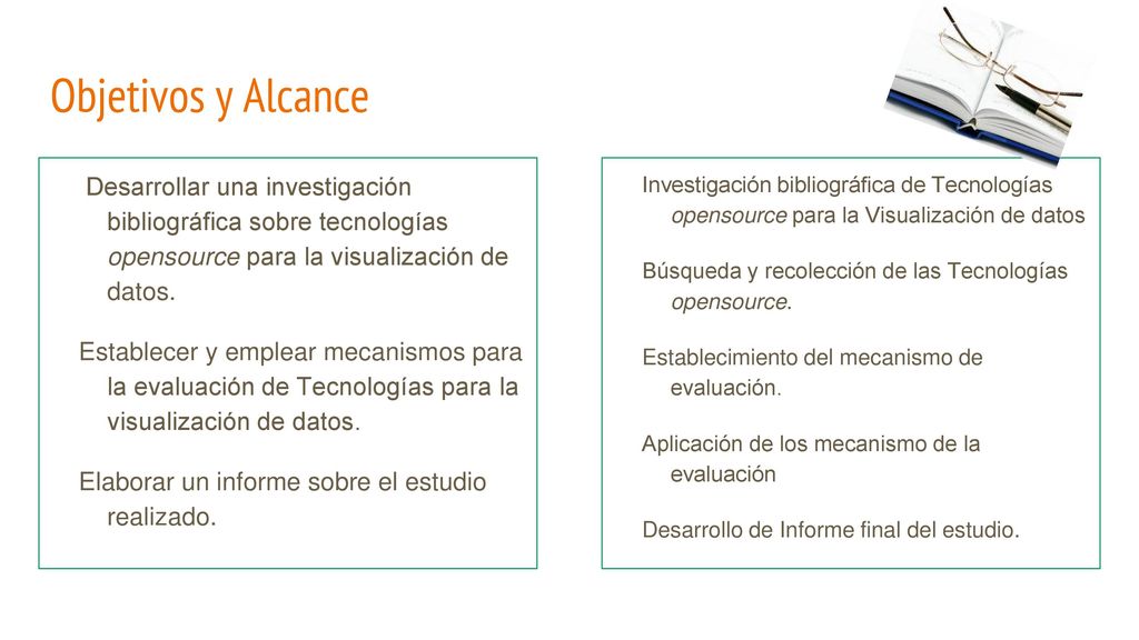 Objetivos y Alcance Desarrollar una investigación bibliográfica sobre tecnologías opensource para la visualización de datos.