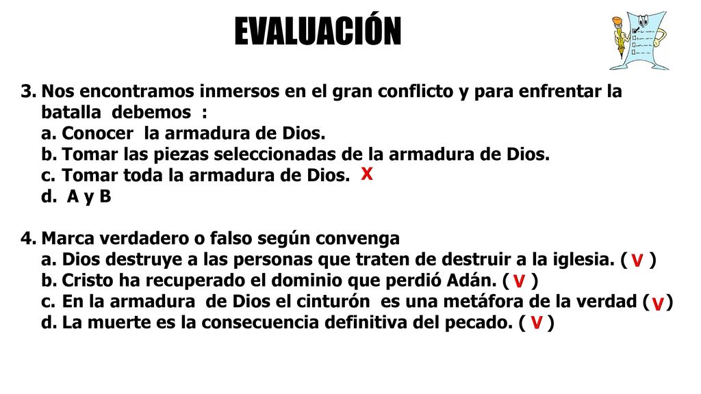 EVALUACIÓN Nos encontramos inmersos en el gran conflicto y para enfrentar la batalla debemos : Conocer la armadura de Dios.