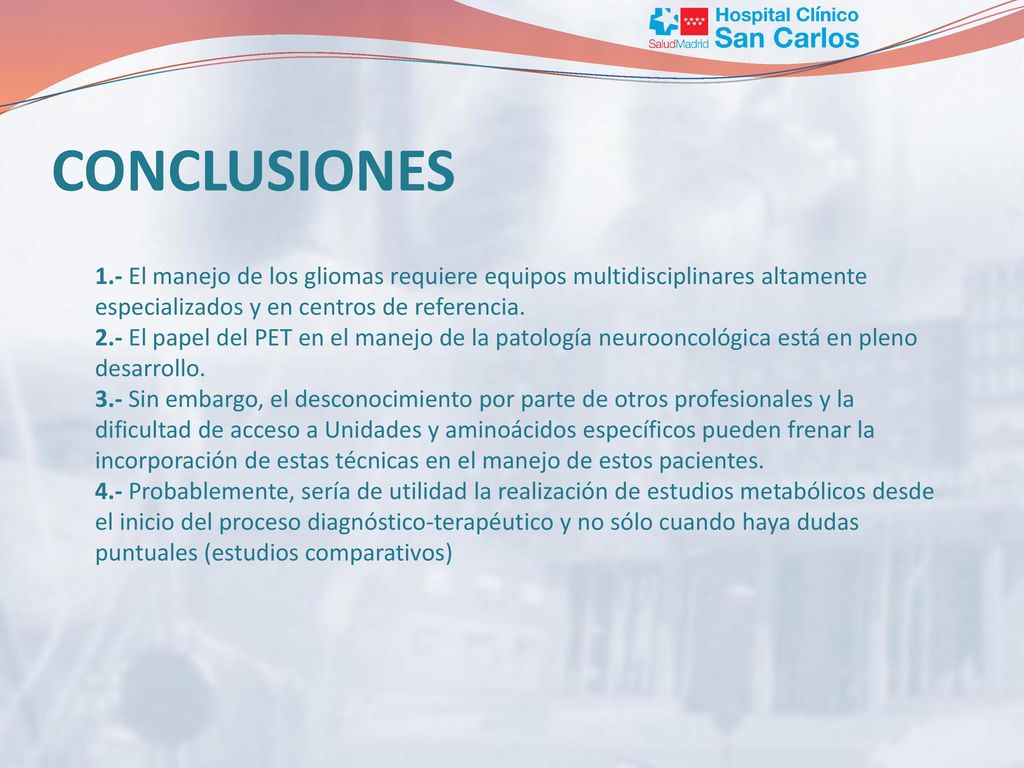 CONCLUSIONES 1.- El manejo de los gliomas requiere equipos multidisciplinares altamente especializados y en centros de referencia.